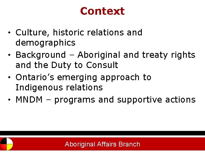 Context Outline • Culture, historic relations and demographics • Background – Aboriginal and treaty