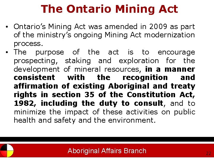 The Ontario Mining Act • Ontario’s Mining Act was amended in 2009 as part