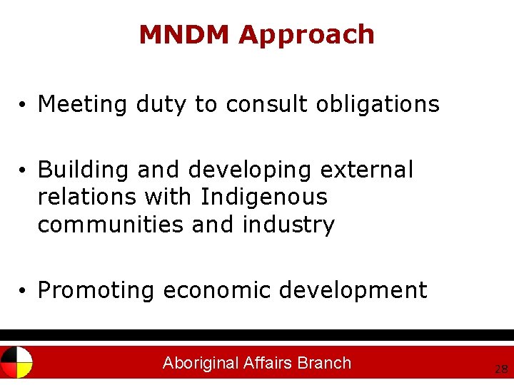 MNDM Approach • Meeting duty to consult obligations • Building and developing external relations
