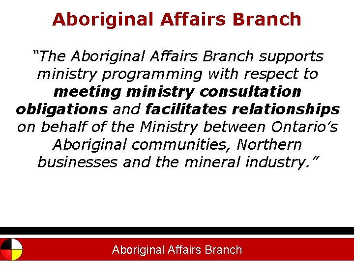 Aboriginal Affairs Branch Outline “The Aboriginal Affairs Branch supports ministry programming with respect to