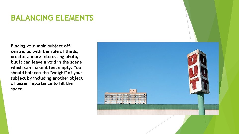 BALANCING ELEMENTS Placing your main subject offcentre, as with the rule of thirds, creates