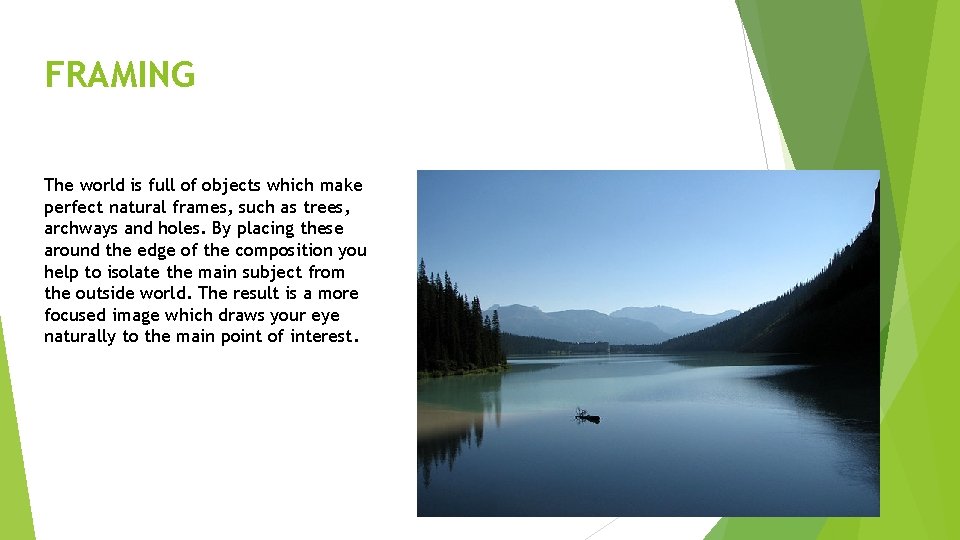 FRAMING The world is full of objects which make perfect natural frames, such as