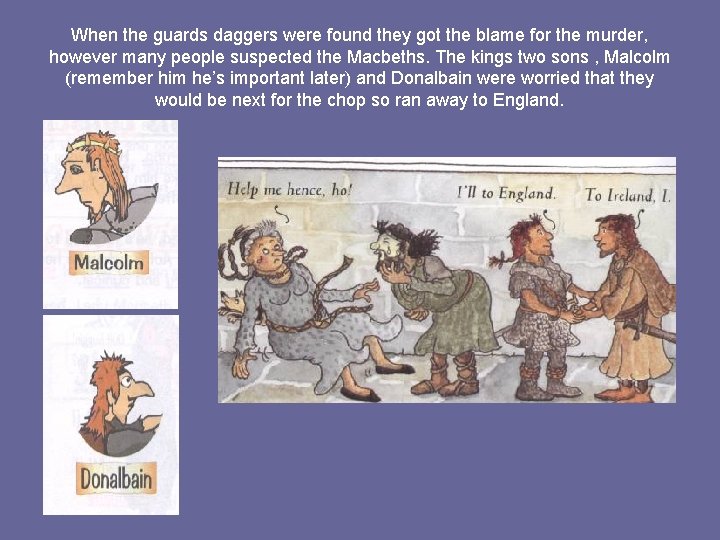 When the guards daggers were found they got the blame for the murder, however