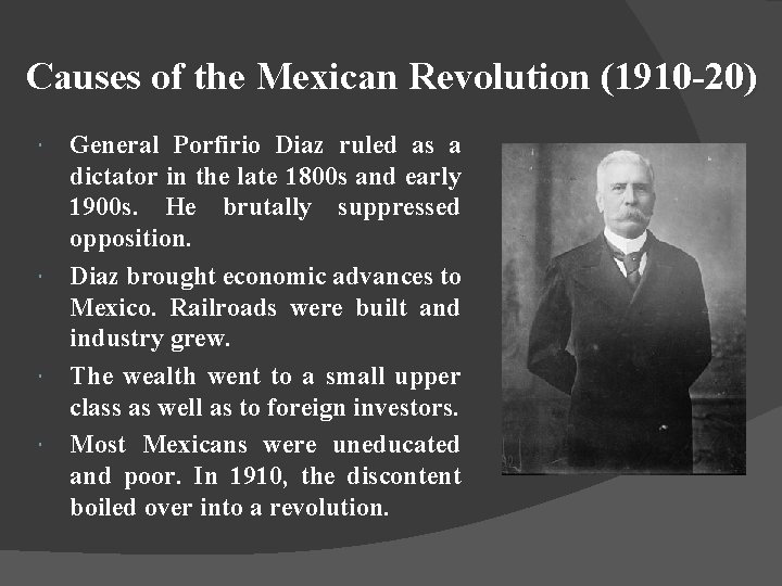 Causes of the Mexican Revolution (1910 -20) General Porfirio Diaz ruled as a dictator