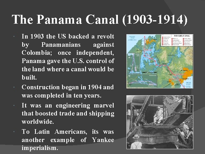 The Panama Canal (1903 -1914) In 1903 the US backed a revolt by Panamanians