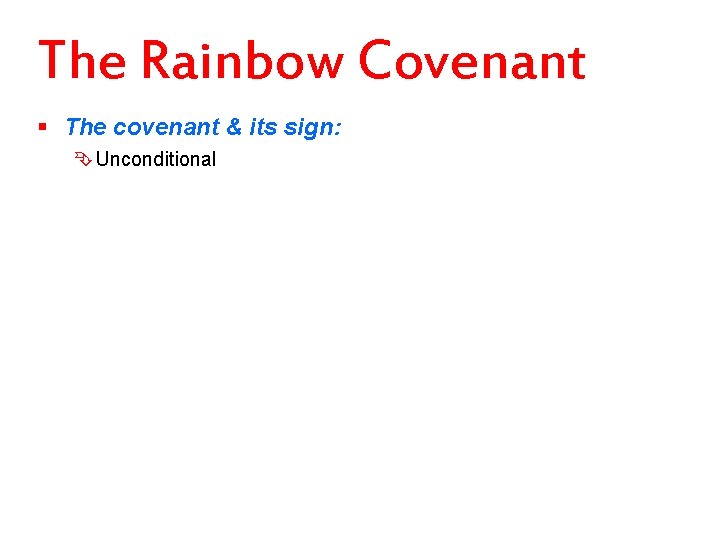 The Rainbow Covenant § The covenant & its sign: Ê Unconditional 