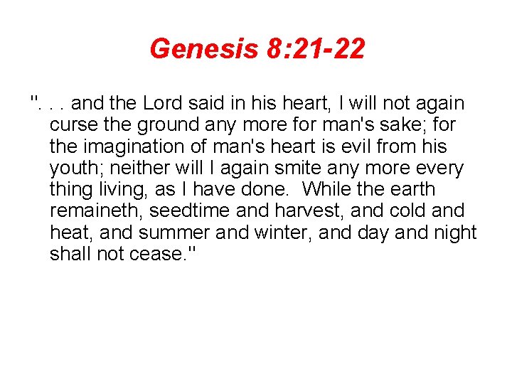 Genesis 8: 21 -22 ". . . and the Lord said in his heart,