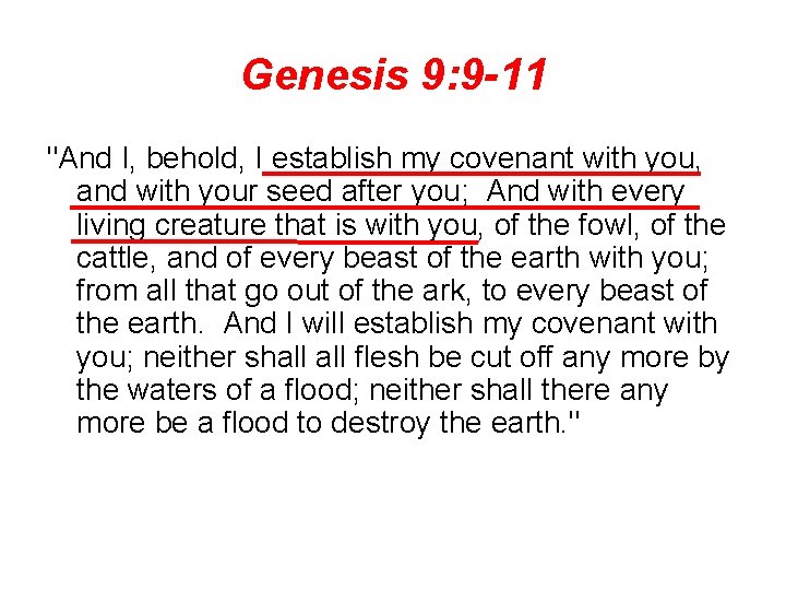 Genesis 9: 9 -11 "And I, behold, I establish my covenant with you, and