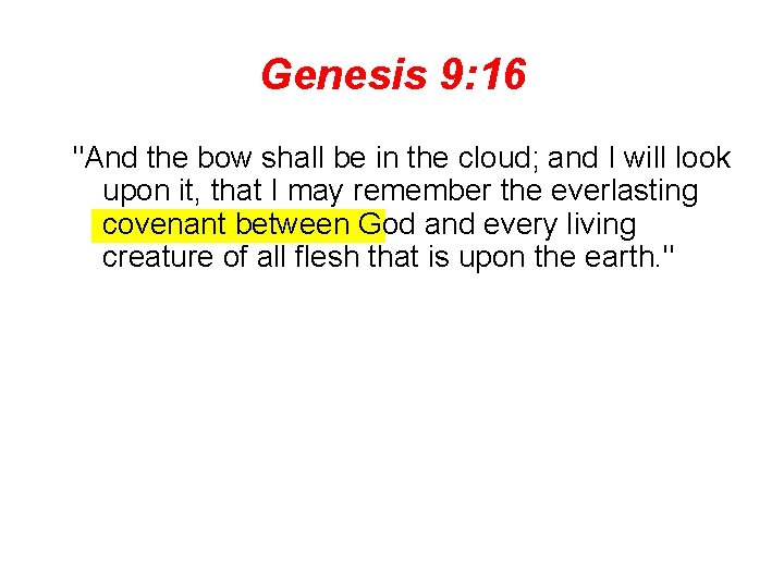 Genesis 9: 16 "And the bow shall be in the cloud; and I will