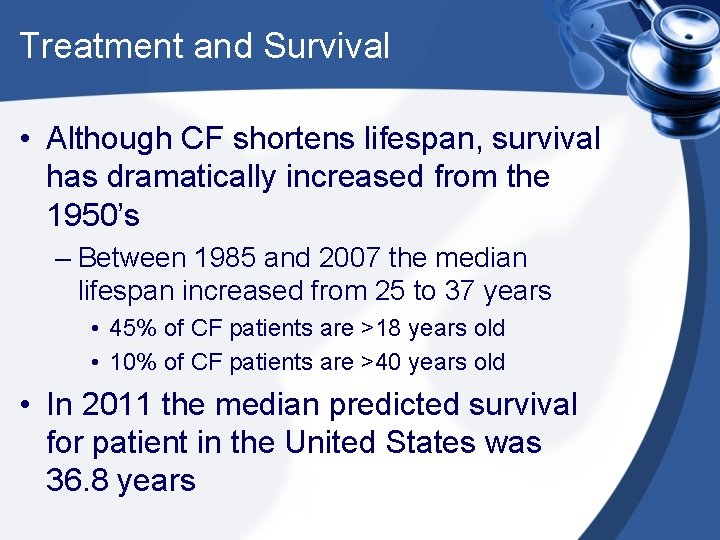Treatment and Survival • Although CF shortens lifespan, survival has dramatically increased from the Treatment and Survival • Although CF shortens lifespan, survival has dramatically increased from the