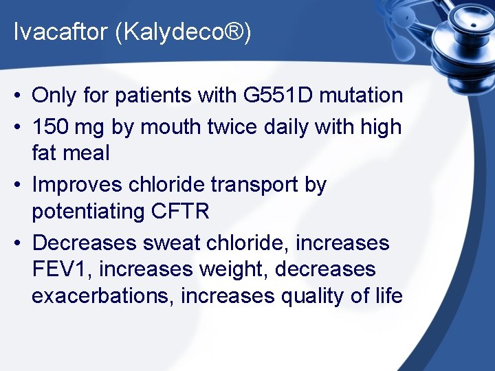 Ivacaftor (Kalydeco®) • Only for patients with G 551 D mutation • 150 mg Ivacaftor (Kalydeco®) • Only for patients with G 551 D mutation • 150 mg