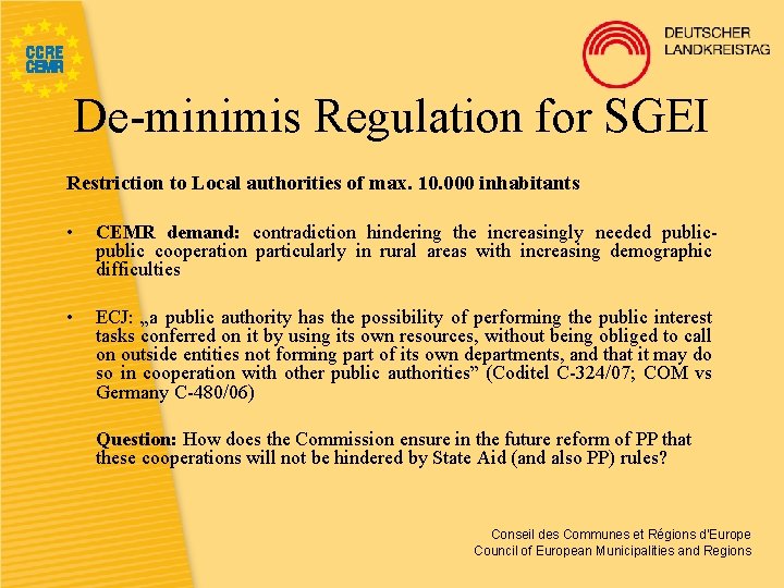 De-minimis Regulation for SGEI Restriction to Local authorities of max. 10. 000 inhabitants •