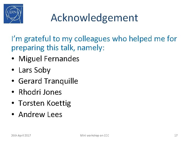 Acknowledgement I’m grateful to my colleagues who helped me for preparing this talk, namely: