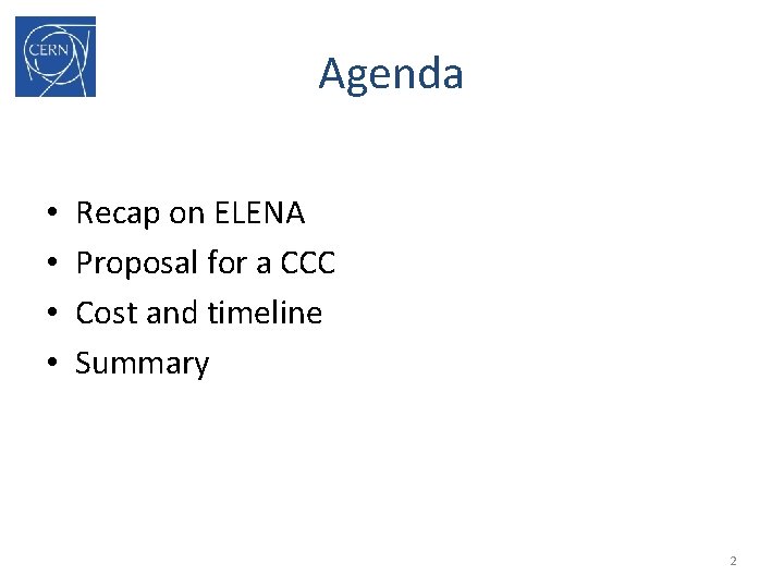 Agenda • • Recap on ELENA Proposal for a CCC Cost and timeline Summary
