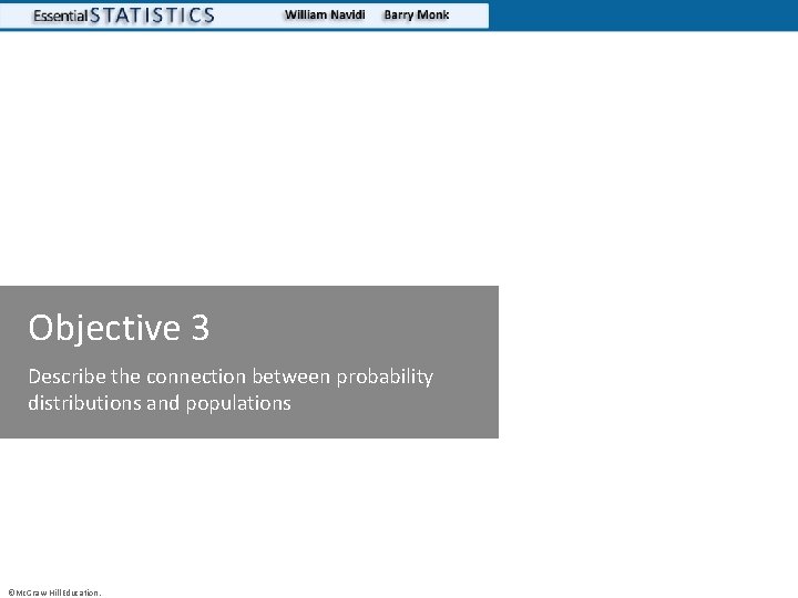 Objective 3 Describe the connection between probability distributions and populations ©Mc. Graw-Hill Education. 