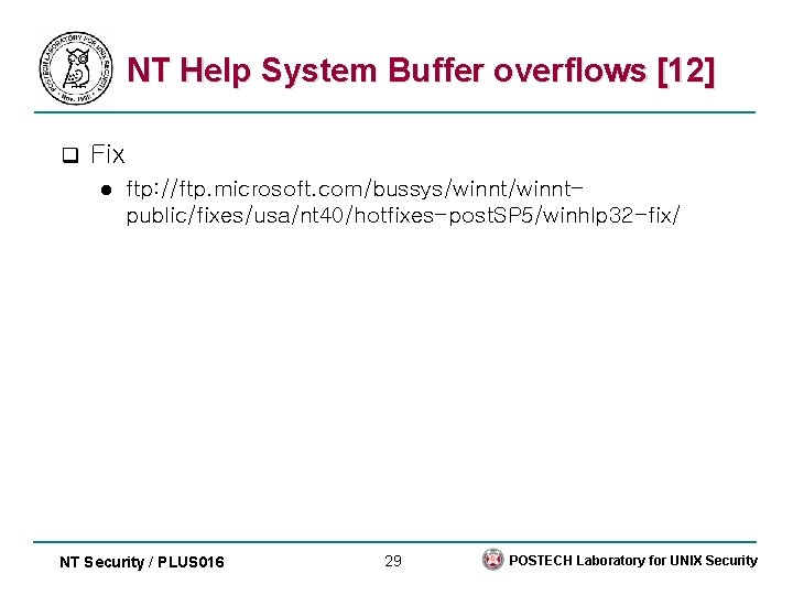 NT Help System Buffer overflows [12] q Fix l ftp: //ftp. microsoft. com/bussys/winntpublic/fixes/usa/nt 40/hotfixes-post.