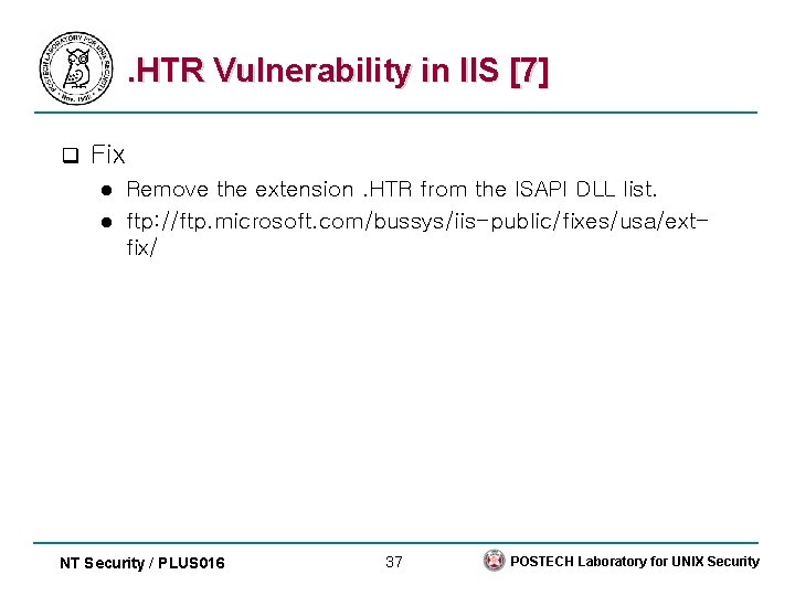 . HTR Vulnerability in IIS [7] q Fix Remove the extension. HTR from the