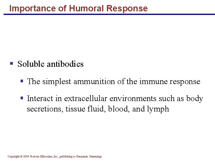 Importance of Humoral Response § Soluble antibodies § The simplest ammunition of the immune