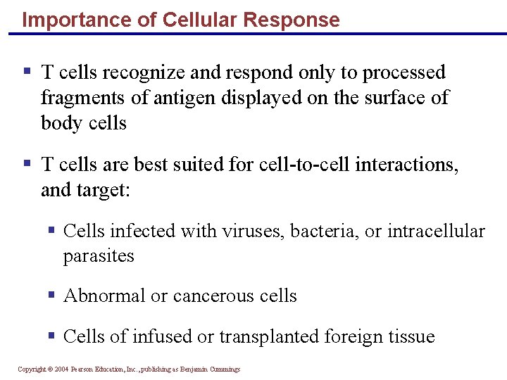 Importance of Cellular Response § T cells recognize and respond only to processed fragments