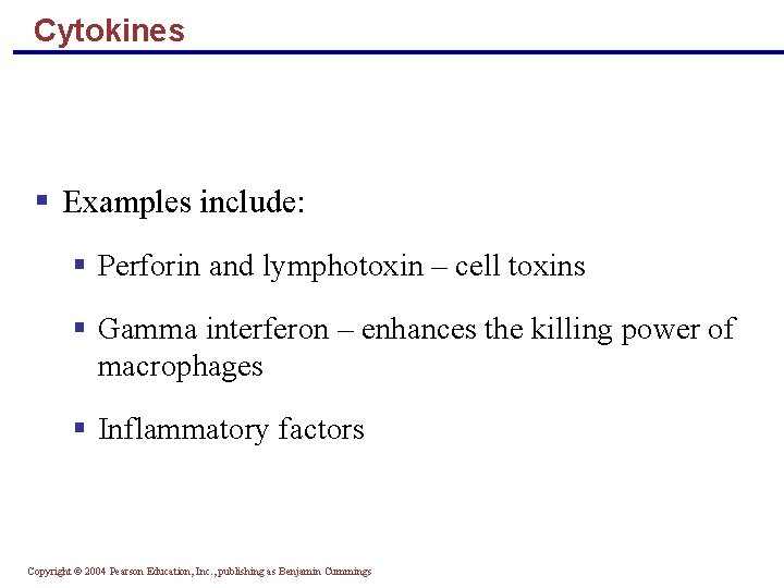 Cytokines § Examples include: § Perforin and lymphotoxin – cell toxins § Gamma interferon