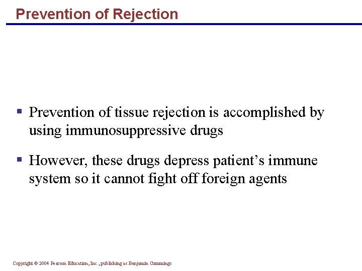 Prevention of Rejection § Prevention of tissue rejection is accomplished by using immunosuppressive drugs