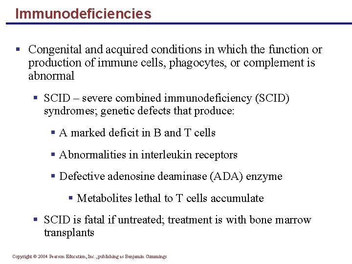 Immunodeficiencies § Congenital and acquired conditions in which the function or production of immune