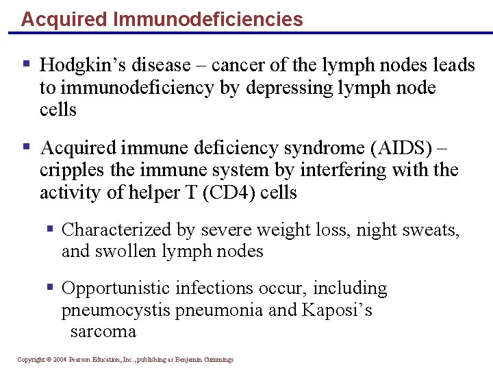 Acquired Immunodeficiencies § Hodgkin’s disease – cancer of the lymph nodes leads to immunodeficiency