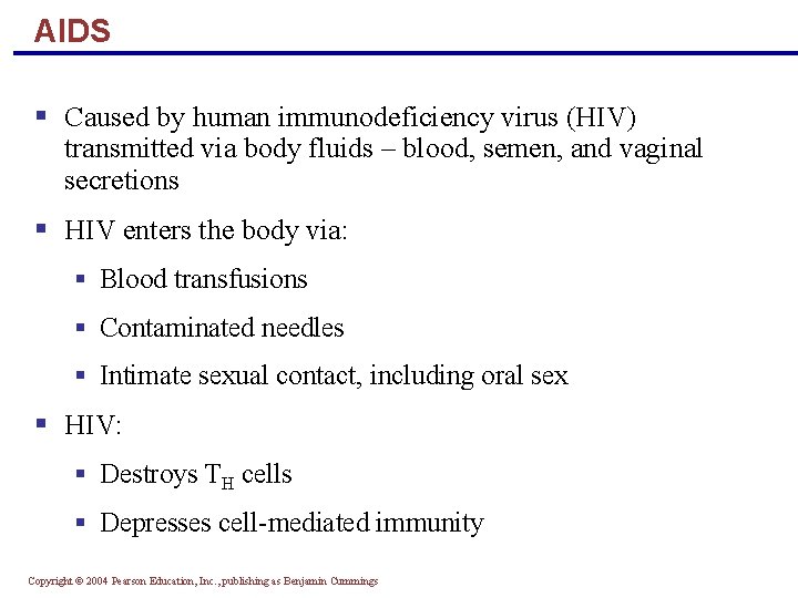 AIDS § Caused by human immunodeficiency virus (HIV) transmitted via body fluids – blood,