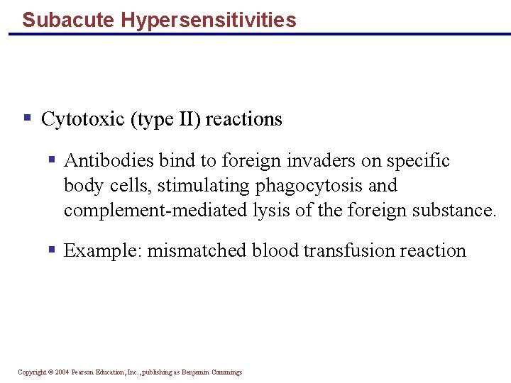 Subacute Hypersensitivities § Cytotoxic (type II) reactions § Antibodies bind to foreign invaders on