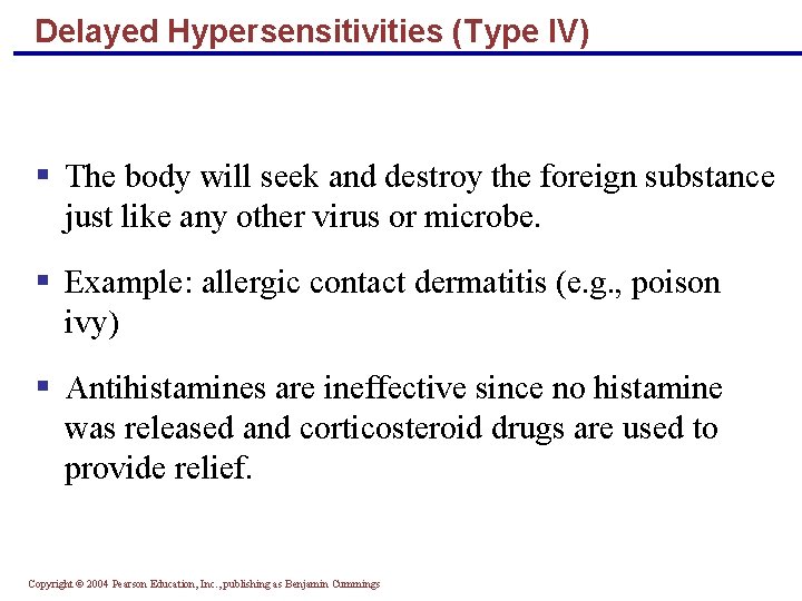 Delayed Hypersensitivities (Type IV) § The body will seek and destroy the foreign substance