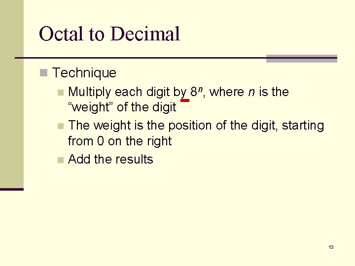 Octal to Decimal n Technique n Multiply each digit by 8 n, where n