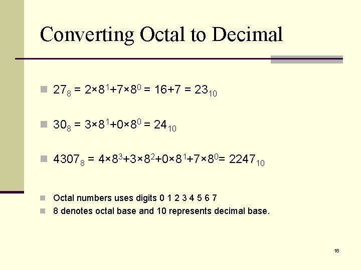 Converting Octal to Decimal n 278 = 2× 81+7× 80 = 16+7 = 2310
