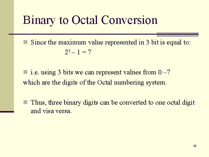 Binary to Octal Conversion n Since the maximum value represented in 3 bit is