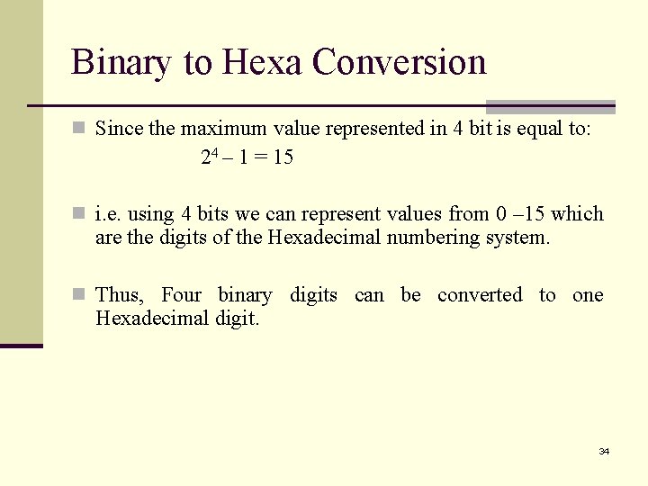 Binary to Hexa Conversion n Since the maximum value represented in 4 bit is