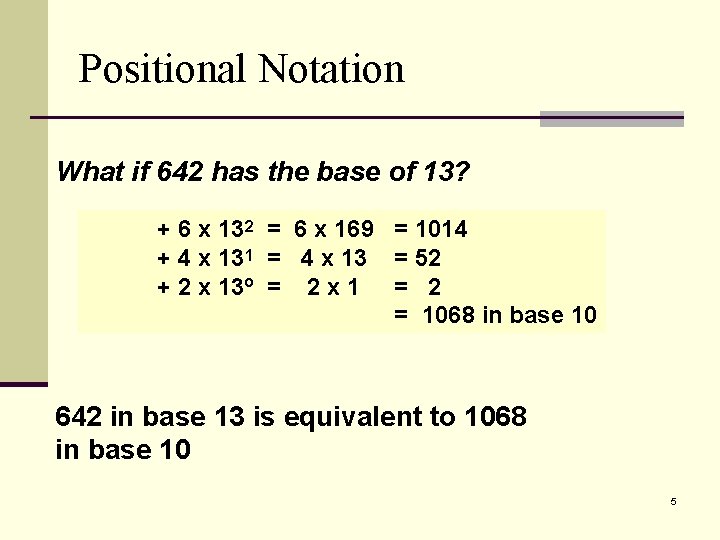 Positional Notation What if 642 has the base of 13? 2 + 6 x