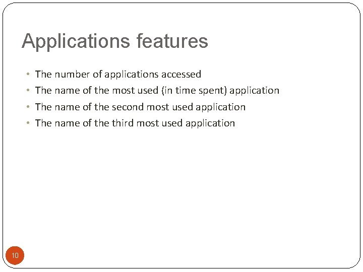 Applications features • • 10 The number of applications accessed The name of the