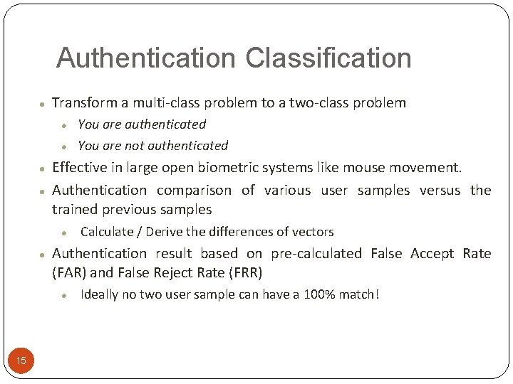 Authentication Classification Transform a multi-class problem to a two-class problem Effective in large open