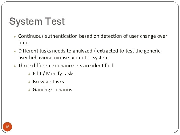 System Test 16 Continuous authentication based on detection of user change over time. Different