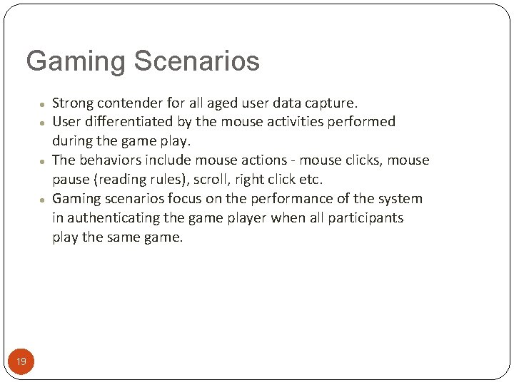 Gaming Scenarios 19 Strong contender for all aged user data capture. User differentiated by