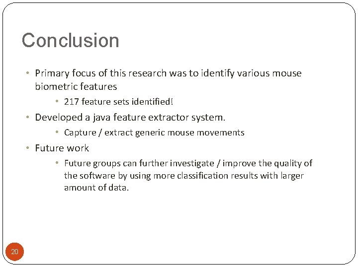 Conclusion • Primary focus of this research was to identify various mouse biometric features