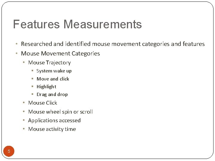 Features Measurements • Researched and identified mouse movement categories and features • Mouse Movement