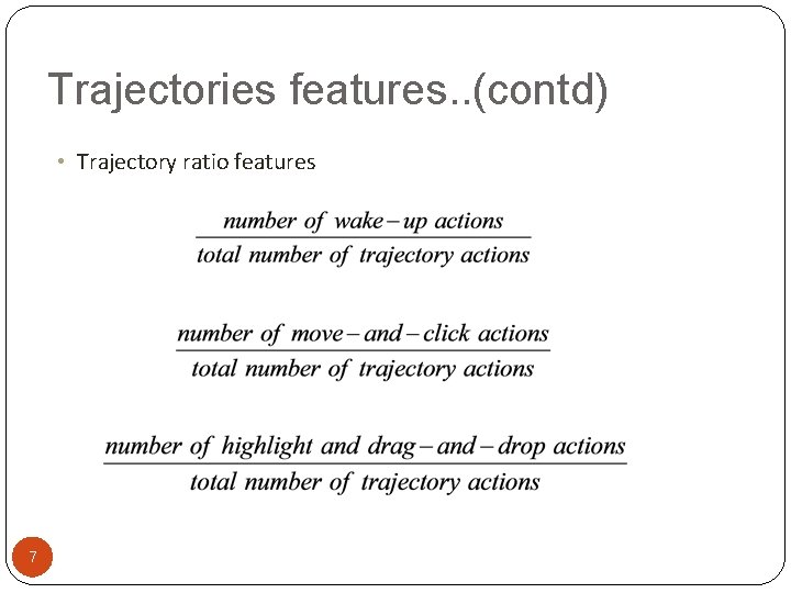 Trajectories features. . (contd) • Trajectory ratio features 7 