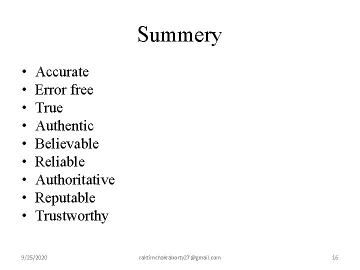 Summery • • • Accurate Error free True Authentic Believable Reliable Authoritative Reputable Trustworthy