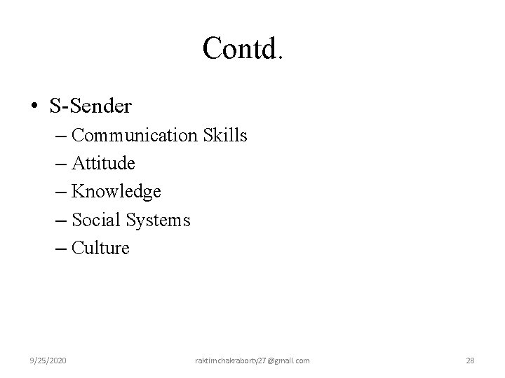 Contd. • S-Sender – Communication Skills – Attitude – Knowledge – Social Systems –