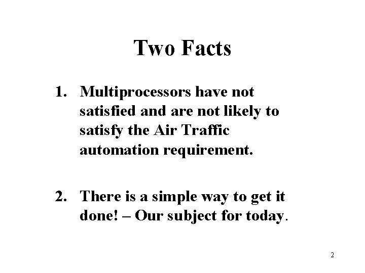Two Facts 1. Multiprocessors have not satisfied and are not likely to satisfy the