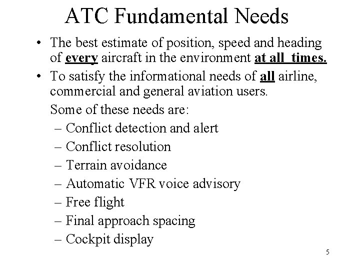 ATC Fundamental Needs • The best estimate of position, speed and heading of every