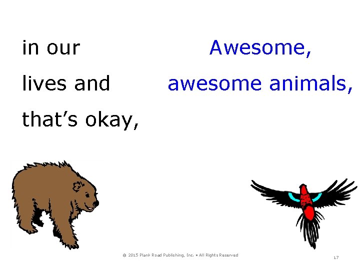 in our Awesome, lives and awesome animals, that’s okay, © 2015 Plank Road Publishing,