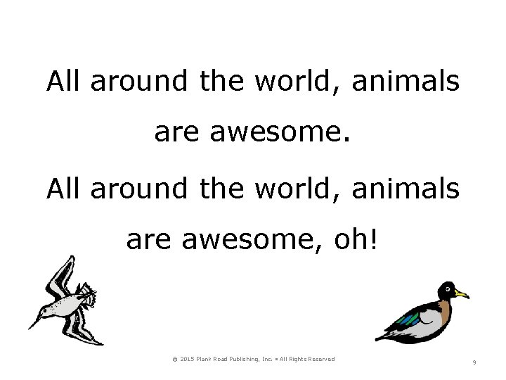 All around the world, animals are awesome, oh! © 2015 Plank Road Publishing, Inc.