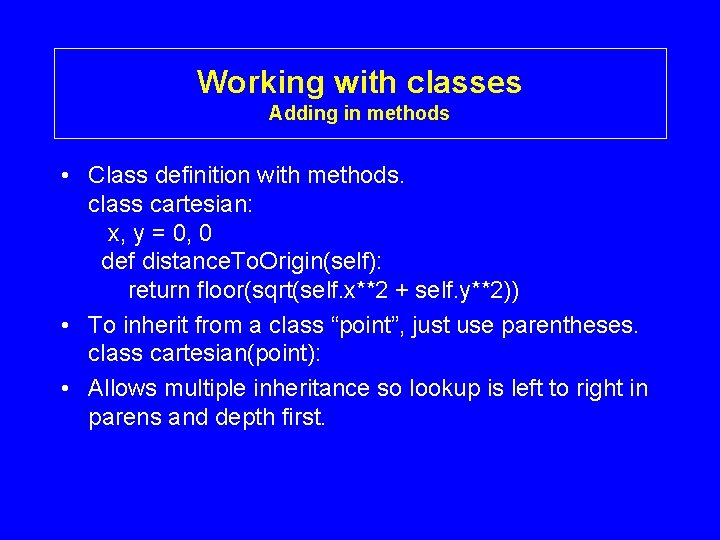Working with classes Adding in methods • Class definition with methods. class cartesian: x,